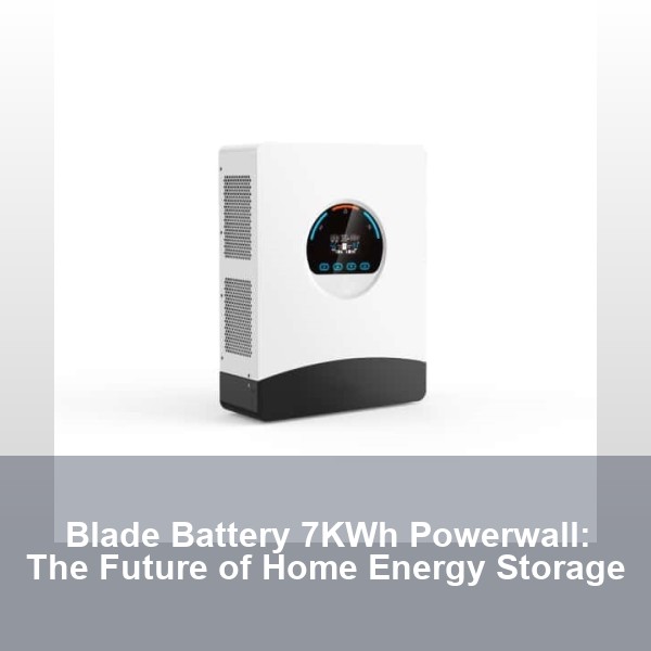 Blade Battery 7KWh Powerwall: The Future of Home Energy Storage
